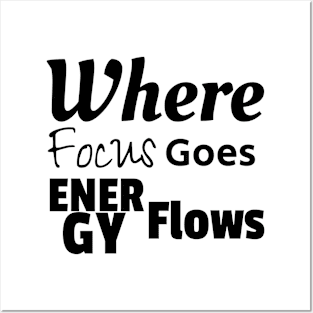 Where Focus Goes Energy Flows Posters and Art